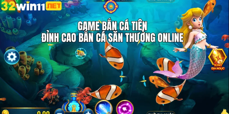 bắn cá tiên 32win