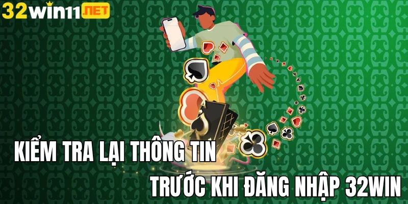 Kiểm tra lại thông tin trước khi đăng nhập 32win