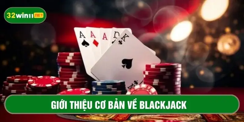 Giới thiệu chung về game bài blackjack 