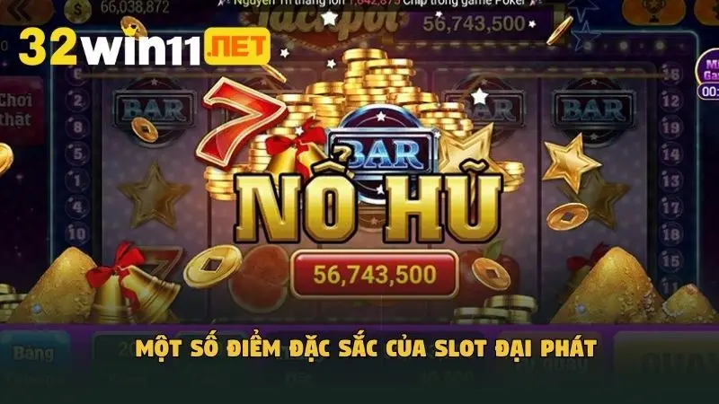 Một số điểm đặc sắc của slot đại phát
