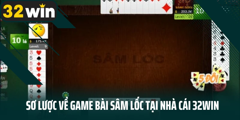 Sơ lược về game bài Sâm lốc tại nhà cái