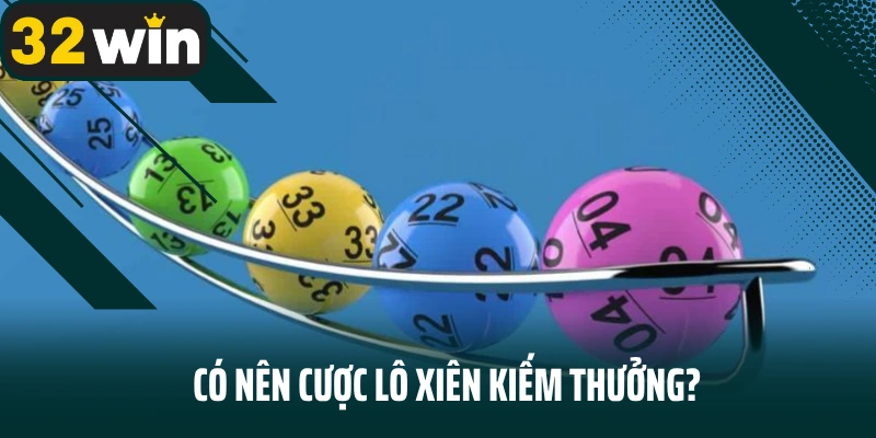 Có nên cược lô xiên kiếm thưởng?