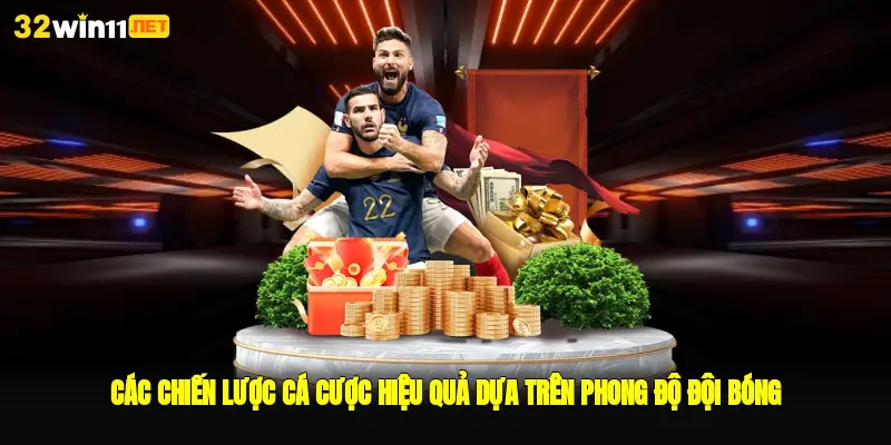 Các chiến lược cá cược hiệu quả dựa trên phong độ đội bóng