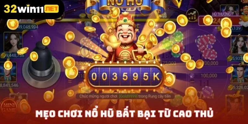 Mẹo chơi nổ hũ từ cao thủ của 32Win 
