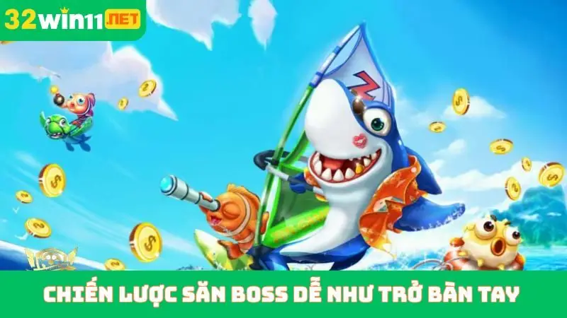 Chiến lược săn Boss dễ như trở bàn tay